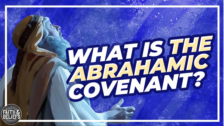 What Is The Abrahamic Covenant To Latter-day Saints? - Saints Unscripted